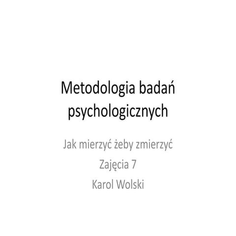 Metodologia badań psychologicznych - zajęcia 7 - Pomiar w psychologii, klasyc...