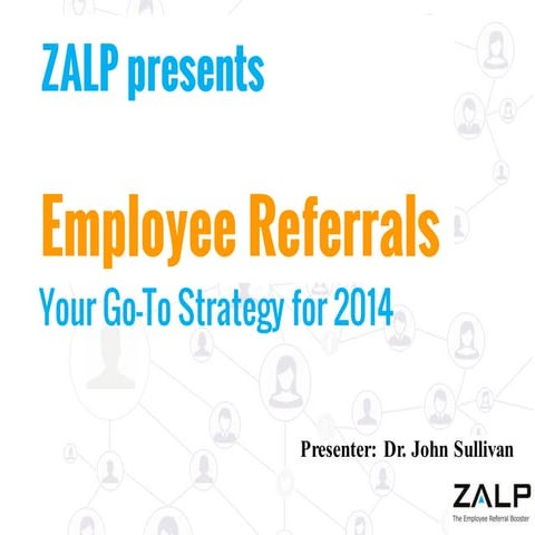 Employee Referrals - Your go-to strategy for 2014 by Dr .John Sullivan