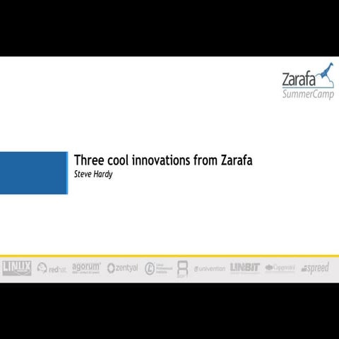 Zarafa SummerCamp 2012 - Keynote Steve Hardy - 3 Cool innovations
