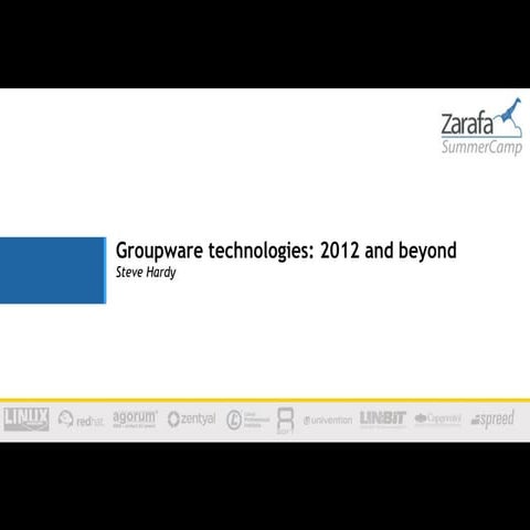 Zarafa summer camp 2012 -  keynote Steve hardy - Groupware technologies - pas...