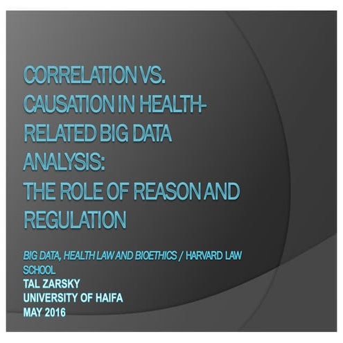 Tal Zarsky, "Correlation v. Causation in Health-Related Big Data Analysis: Th...