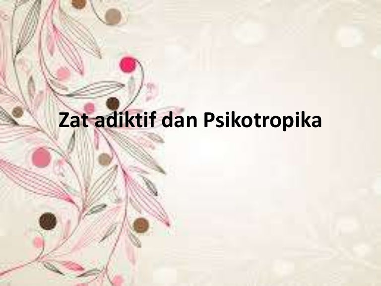 Zat Adiktif Dan Psikotropika Originally Source From Bnn Zat Adiktif Dan Psikotropika Originally Source From Bnn