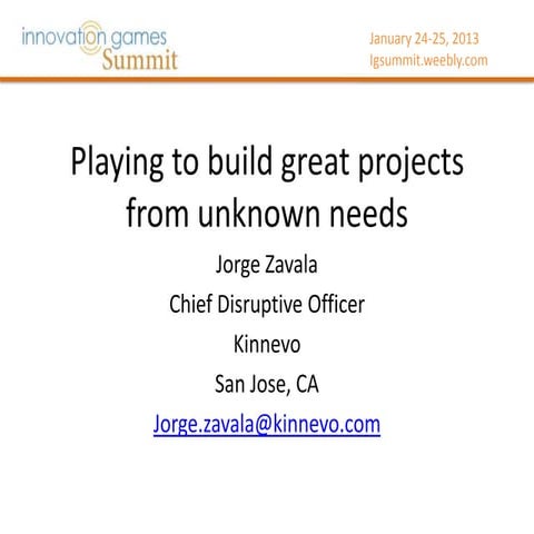 Playing to build great projects from unknown needs