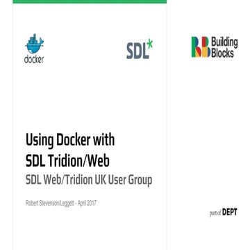 Docker and SDL Web/Tridion - SDL UK User Group April 2017