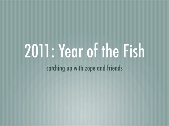 2011: Year of the fish