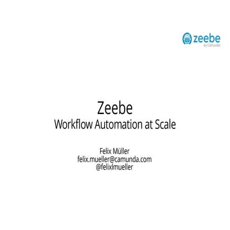 Felix Müller: Live Coding: Zeebe - Camunda Days Oslo, CPH, Amsterdam | PDF