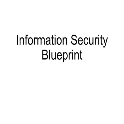 Information Security Blueprint | PPTX | IT and Internet Support | Internet