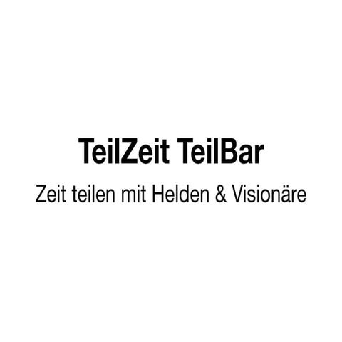 TeilZeit TeilBar: Zeit teilen mit Helden & Visionären
