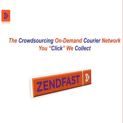 Zendfast The Crowd-Sourced Courier Network "You Click We Collect"
