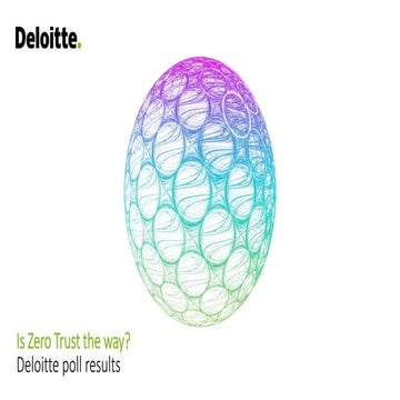 Deloitte Poll: Legacy Tech Poses a Challenge to Zero Trust Adoption