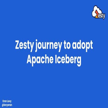 Zesty journey to adopt apache iceberg-AWS-Floor28_Sep-23.pdf