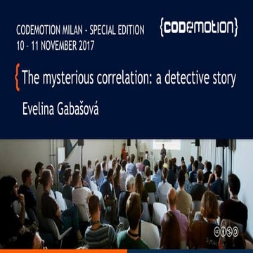 Evelian Gabasova - The mysterious correlation: a detective story - Codemotion...