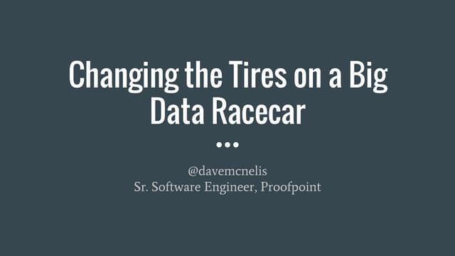 Changing the tires on a big data racecar