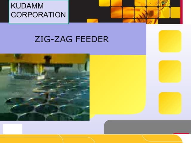 ZIG ZAG FEEDER