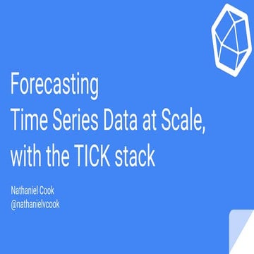 Nathaniel Cook - Forecasting Time Series Data at scale with the TICK stack