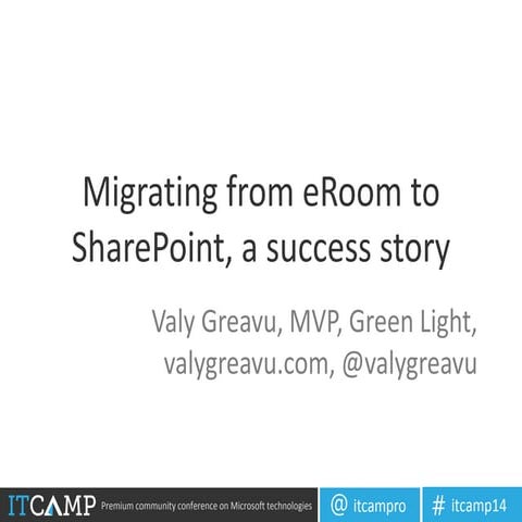Migrating from eRoom to SharePoint, A Success Story (Valy Greavu)