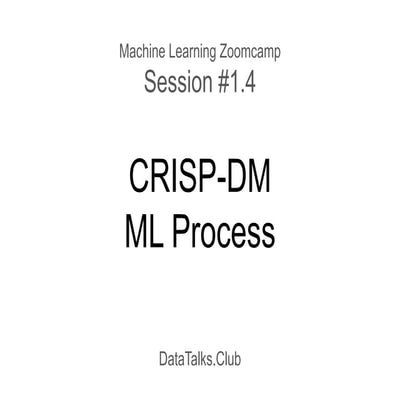 ML Zoomcamp 1.4 - CRISP-DM