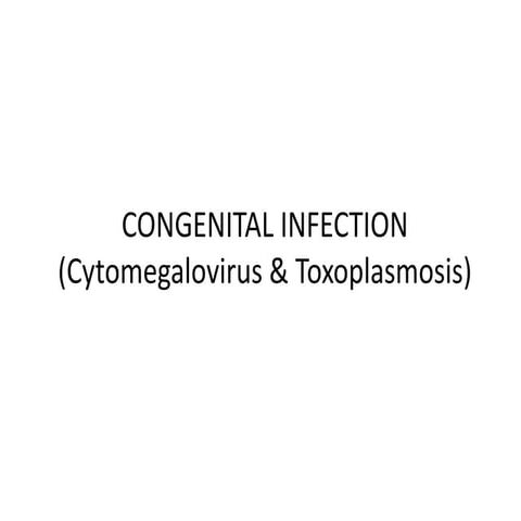 CONGENITAL INFECTION (Cytomegalovirus & Toxoplasmosis)