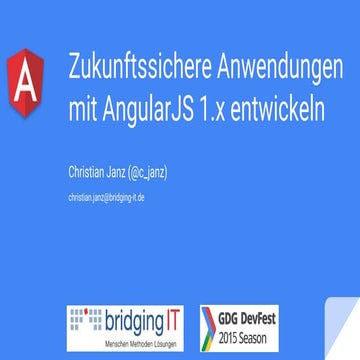 Zukunftssichere Anwendungen mit AngularJS 1.x entwickeln (GDG DevFest ...