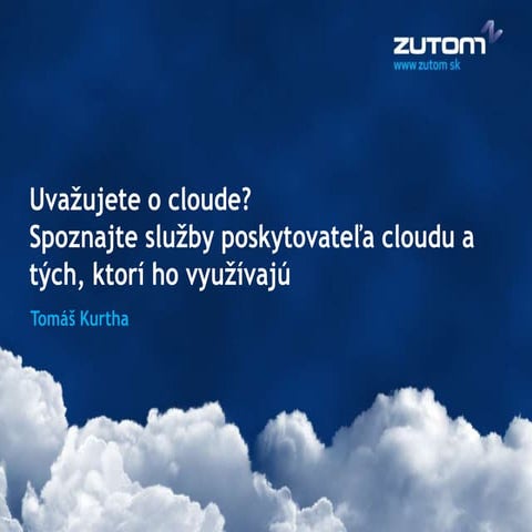 Zutom: Uvažujete o cloude? Spoznajte služby poskytovateľa cloudu a tých, ktor...