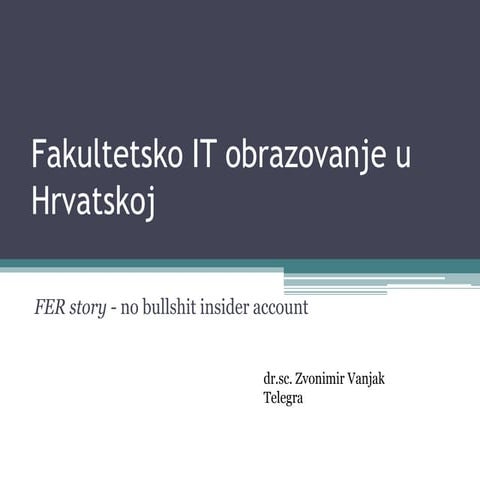 Zvonimir Vanjak - Fakultetsko IT obrazovanje u Hrvatskoj - no bullshit inside...